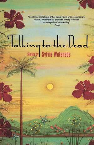 Talking to the Dead de Sylvia Watanabe