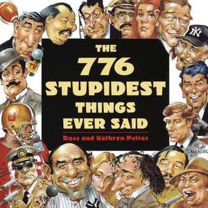 776 Stupidest Things Ever Said de Ross Petras