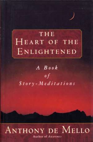 Heart of the Enlightened de Anthony De Mello