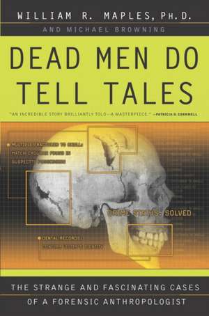 Dead Men Do Tell Tales: The Strange and Fascinating Cases of a Forensic Anthropologist de William R. Maples