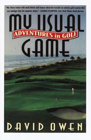 My Usual Game: Adventures in Golf de David Owen