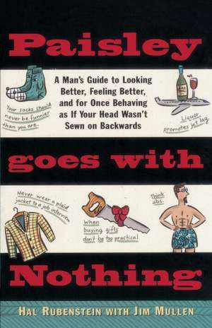 Paisley Goes with Nothing: A Man's Guide to Style de Hal Rubenstein