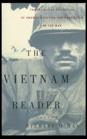 The Vietnam Reader: The Definitive Collection of Fiction and Nonfiction on the War de Stewart O'Nan