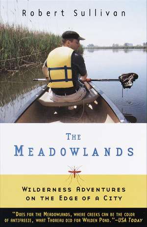 The Meadowlands: Wilderness Adventures at the Edge of a City de Robert Sullivan