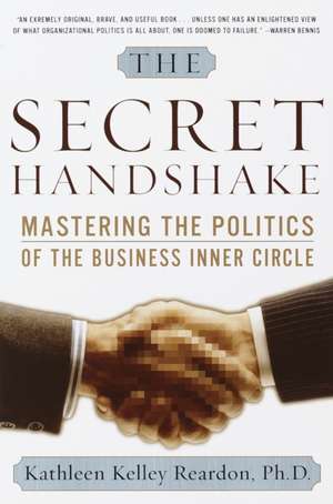 The Secret Handshake: Mastering the Politics of the Business Inner Circle de Kathleen Kelley Reardon