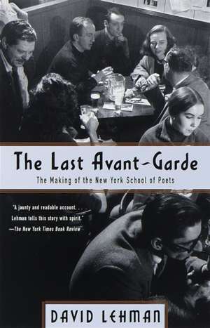 The Last Avant-Garde: The Making of the New York School of Poets de David Lehman