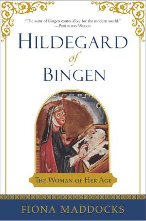 Hildegard of Bingen: The Woman of Her Age de Fiona Maddocks