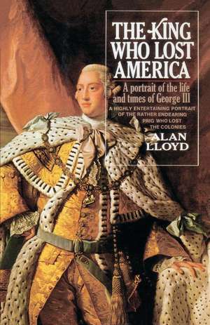 The King Who Lost America de Alan Lloyd