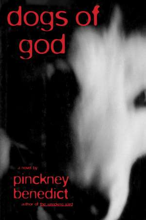 Dogs of God de Pinckney Benedict