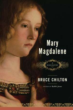 Mary Magdalene: A Biography de Bruce Chilton