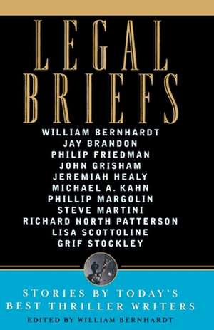 Legal Briefs: Short Stories by Today's Best Thriller Writers de William Bernhardt