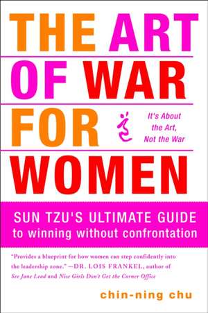 The Art of War for Women: Sun Tzu's Ultimate Guide to Winning Without Confrontation de Chin-Ning Chu