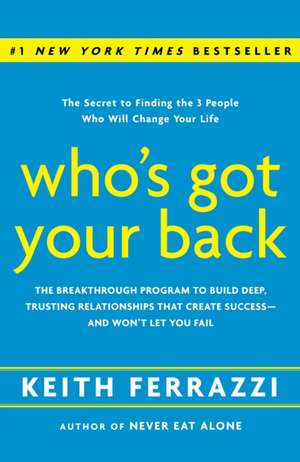 Who's Got Your Back: The Breakthrough Program to Build Deep, Trusting Relationships That Create Success -- And Won't Let You Fail de Keith Ferrazzi