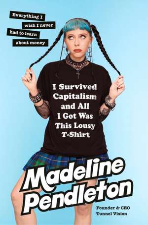 I Survived Capitalism and All I Got Was This Lousy T-Shirt de Madeline Pendleton