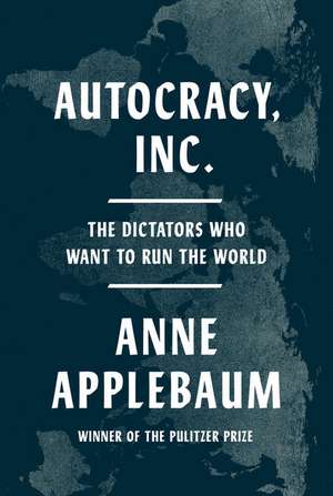 Autocracy, Inc. de Anne Applebaum