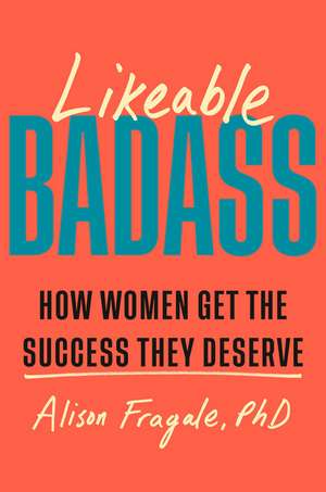 Likeable Badass de Alison Fragale
