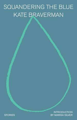 Squandering the Blue de Kate Braverman