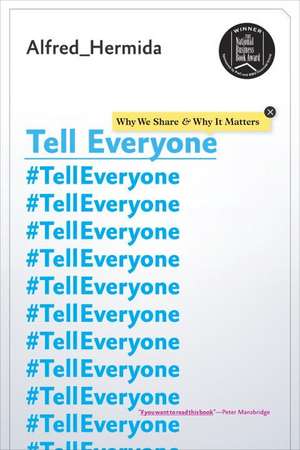 Tell Everyone: Why We Share and Why it Matters de Alfred Hermida