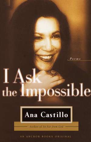 I Ask the Impossible de Ana Castillo