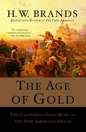 The Age of Gold: The California Gold Rush and the New American Dream de H. W. Brands