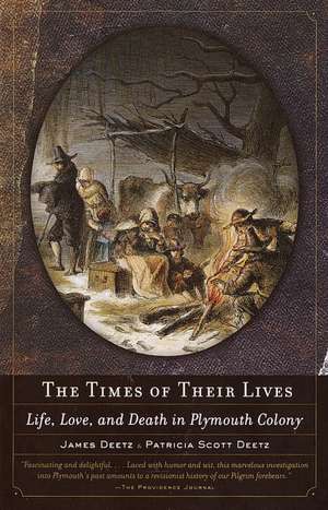 The Times of Their Lives: Life, Love, and Death in Plymouth Colony de James Deetz