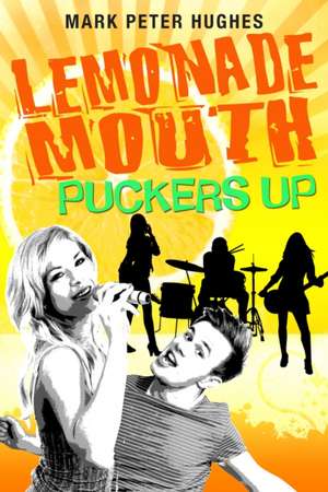 Lemonade Mouth Puckers Up de Mark Peter Hughes