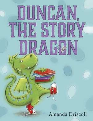 Duncan the Story Dragon de Amanda Driscoll