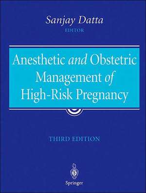 Anesthetic and Obstetric Management of High-Risk Pregnancy de Sanjay Datta