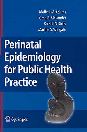 Perinatal Epidemiology for Public Health Practice de Melissa M. Adams