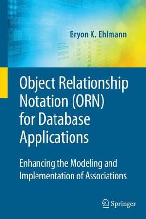 Object Relationship Notation (ORN) for Database Applications: Enhancing the Modeling and Implementation of Associations de Bryon K. Ehlmann