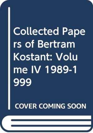 Collected Papers: Volume IV 1991–2000 de Bertram Kostant