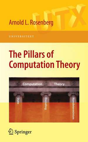 The Pillars of Computation Theory: State, Encoding, Nondeterminism de Arnold L. Rosenberg