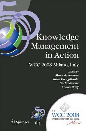 Knowledge Management in Action: IFIP 20th World Computer Congress, Conference on Knowledge Management in Action, September 7-10, 2008, Milano, Italy de Mark S. Ackerman