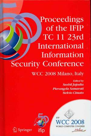 Proceedings of the IFIP TC 11 23rd International Information Security Conference: IFIP 20th World Computer Congress, IFIP SEC'08, September 7-10, 2008, Milano, Italy de Sushil Jajodia