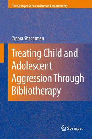 Treating Child and Adolescent Aggression Through Bibliotherapy de Zipora Shechtman