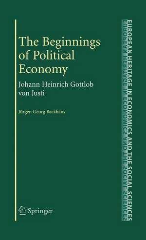 The Beginnings of Political Economy: Johann Heinrich Gottlob von Justi de Jürgen Backhaus