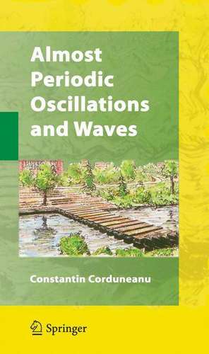 Almost Periodic Oscillations and Waves de Constantin Corduneanu