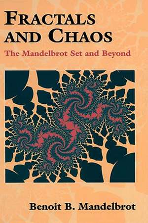 Fractals and Chaos: The Mandelbrot Set and Beyond de Benoit Mandelbrot