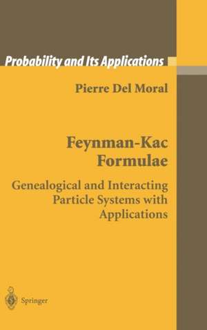 Feynman-Kac Formulae: Genealogical and Interacting Particle Systems with Applications de Pierre Del Moral