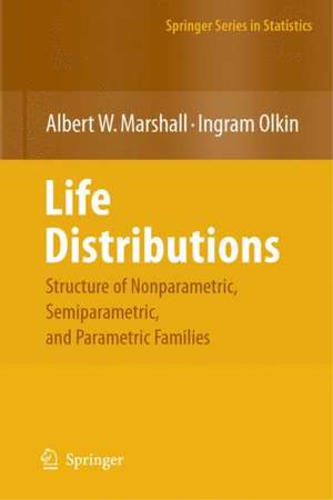 Life Distributions: Structure of Nonparametric, Semiparametric, and Parametric Families de Albert W. Marshall