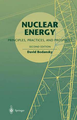 Nuclear Energy: Principles, Practices, and Prospects de David Bodansky