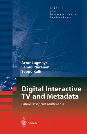 Digital Interactive TV and Metadata: Future Broadcast Multimedia de Arthur Lugmayr