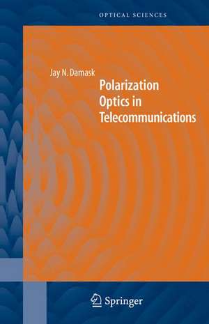 Polarization Optics in Telecommunications de Jay N. Damask