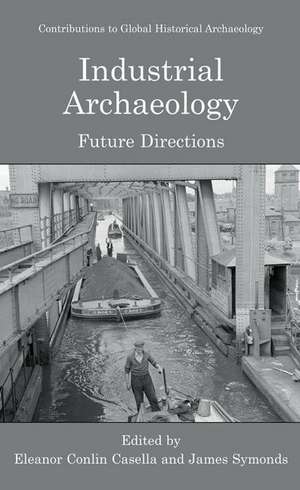 Industrial Archaeology: Future Directions de Eleanor Casella