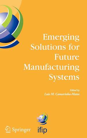 Emerging Solutions for Future Manufacturing Systems: IFIP TC 5 / WG 5.5. Sixth IFIP International Conference on Information Technology for Balanced Automation Systems in Manufacturing and Services, 27-29 September 2004, Vienna, Austria de Luis M. Camarinha-Matos