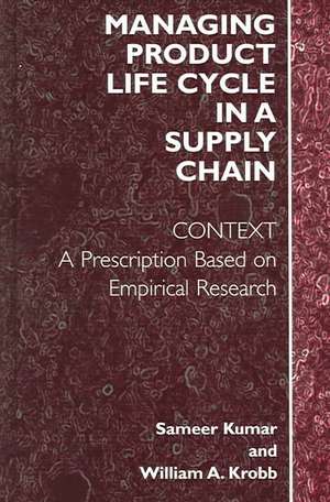 Managing Product Life Cycle in a Supply Chain: Context: A Prescription Based on Empirical Research de Sameer Kumar