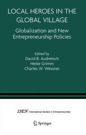 Local Heroes in the Global Village: Globalization and the New Entrepreneurship Policies de David B. Audretsch