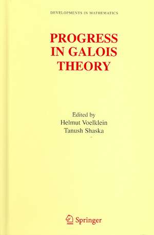 Progress in Galois Theory: Proceedings of John Thompson's 70th Birthday Conference de Helmut Voelklein