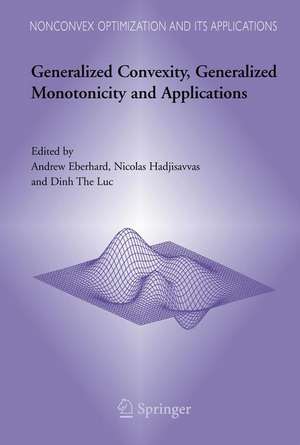 Generalized Convexity, Generalized Monotonicity and Applications: Proceedings of the 7th International Symposium on Generalized Convexity and Generalized Monotonicity de Andrew Eberhard