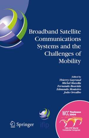 Broadband Satellite Communication Systems and the Challenges of Mobility: IFIP TC6 Workshops on Broadband Satellite Communication Systems and Challenges of Mobility, World Computer Congress August 22-27, 2004, Toulouse, France de Thierry Gayraud